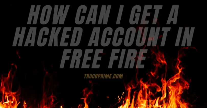 how can i get a hacked account in free fire